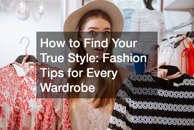 How to Find Your True Style Fashion Tips for Every Wardrobe