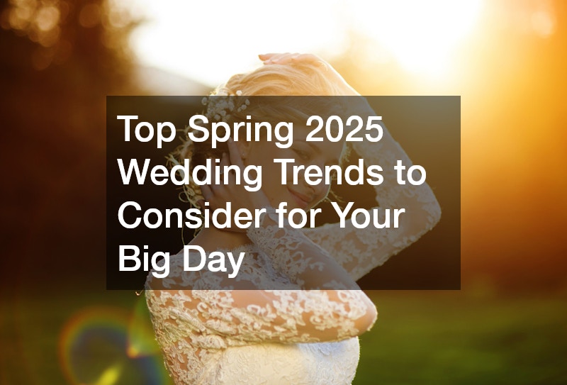 Top Spring 2025 Wedding Trends to Consider for Your Big Day