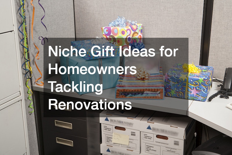 Niche Gift Ideas for Homeowners Tackling Renovations
